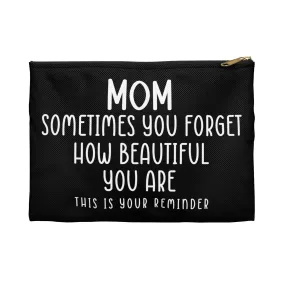 Mom Sometimes You Forget How Beautiful Mother's Day Accessory Pouch Make-up Bag