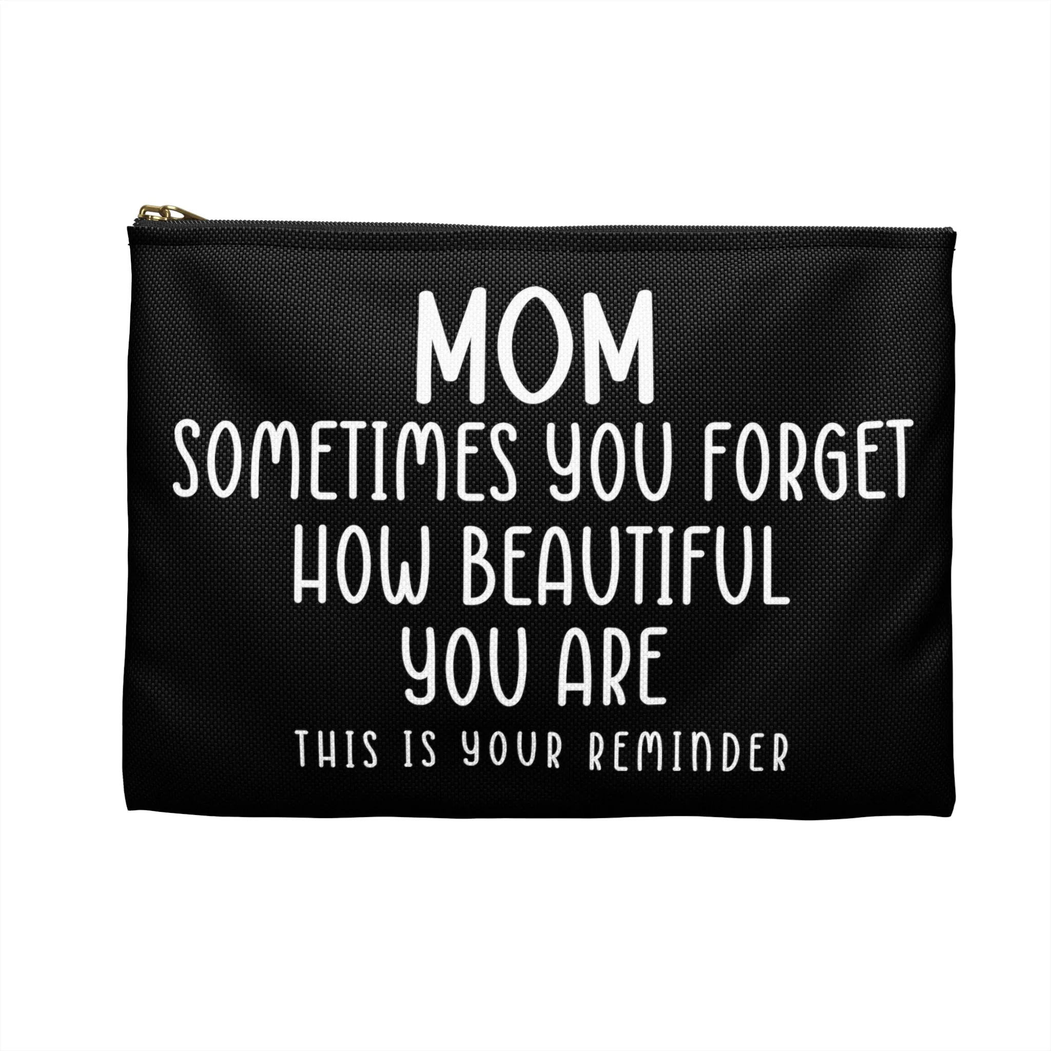 Mom Sometimes You Forget How Beautiful Mother's Day Accessory Pouch Make-up Bag