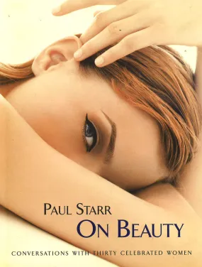 *Paul Starr On Beauty: Conversations With Thirty Celebrated Women